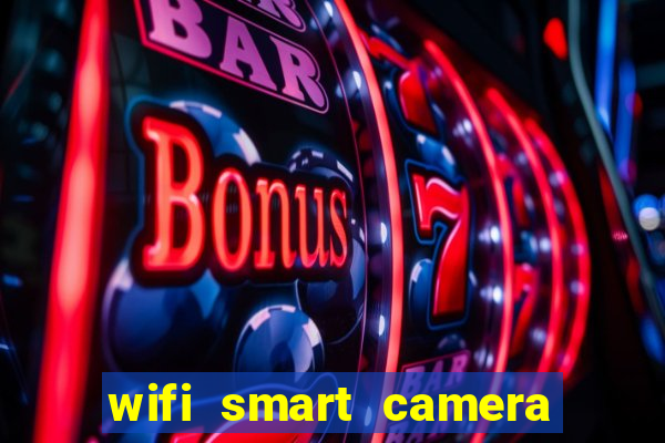 wifi smart camera easy to achieve real time remote viewing