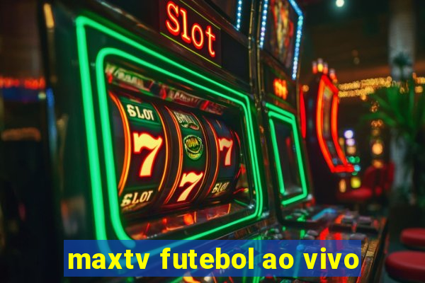 maxtv futebol ao vivo