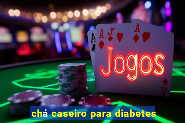 chá caseiro para diabetes