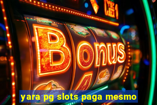 yara pg slots paga mesmo