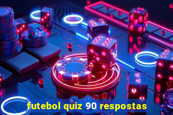 futebol quiz 90 respostas