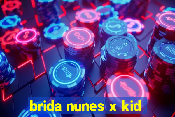 brida nunes x kid