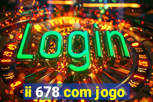 ii 678 com jogo