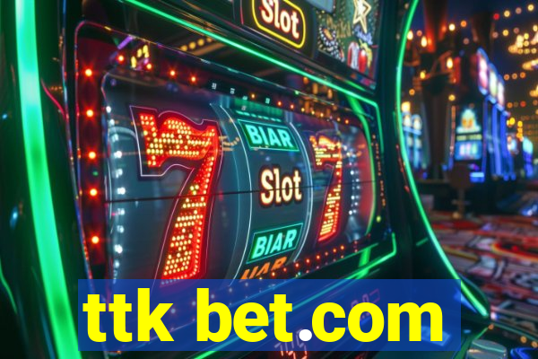 ttk bet.com