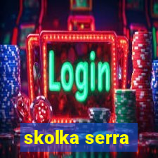 skolka serra