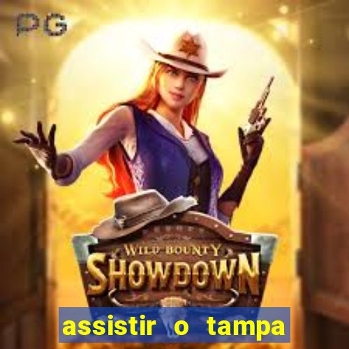 assistir o tampa da bola