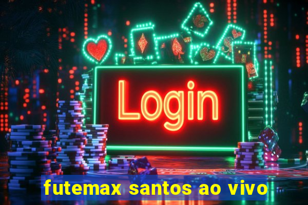 futemax santos ao vivo