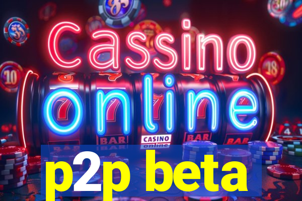 p2p beta