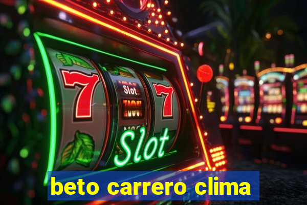 beto carrero clima