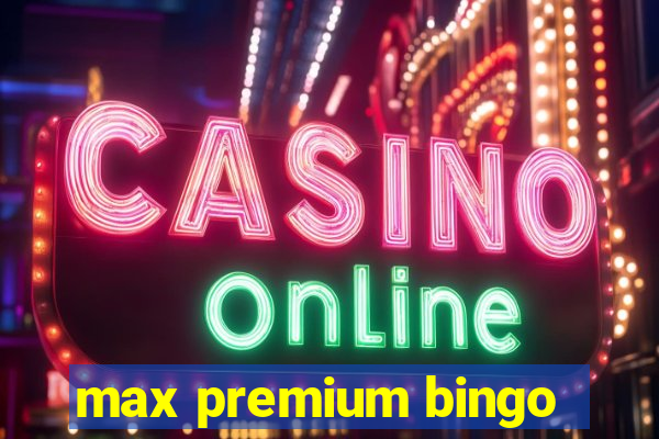 max premium bingo