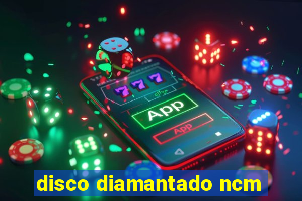 disco diamantado ncm