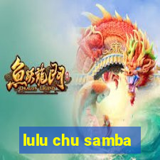 lulu chu samba