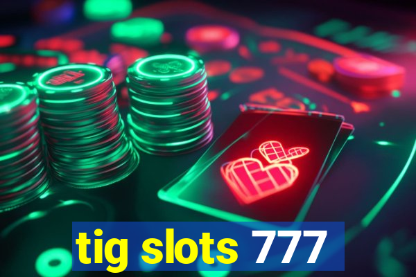 tig slots 777