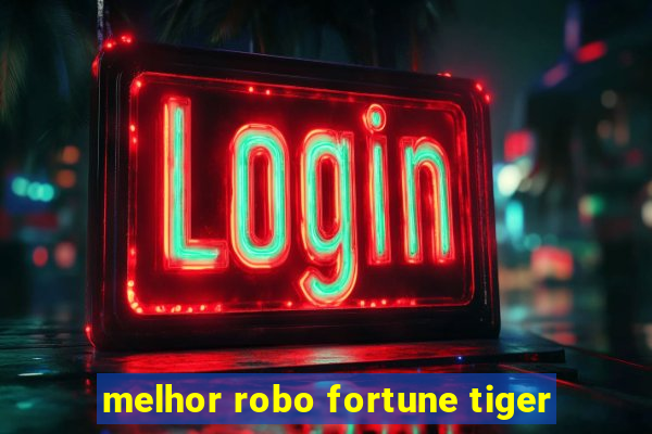 melhor robo fortune tiger