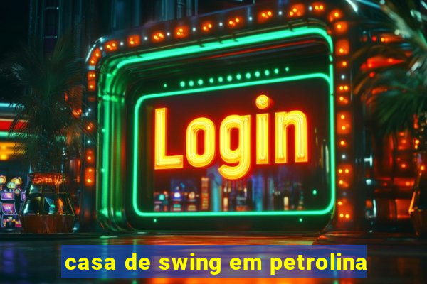 casa de swing em petrolina