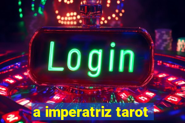 a imperatriz tarot