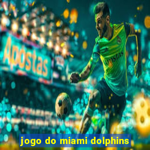 jogo do miami dolphins