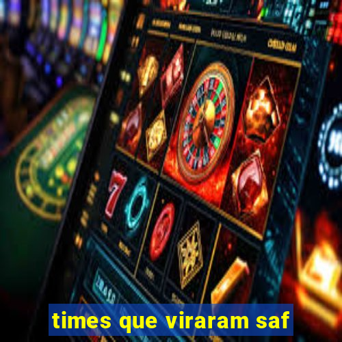 times que viraram saf