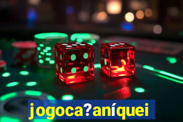 jogoca?aníqueis