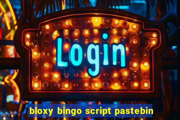 bloxy bingo script pastebin