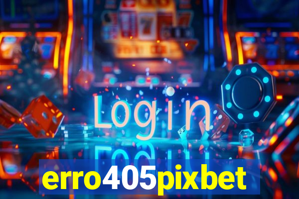 erro405pixbet