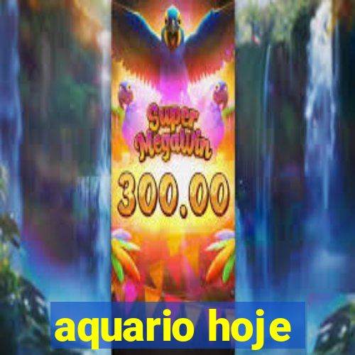 aquario hoje