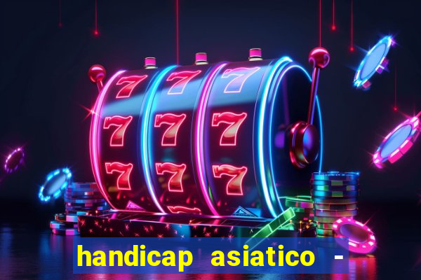 handicap asiatico - 1 o que significa