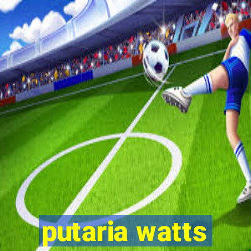 putaria watts