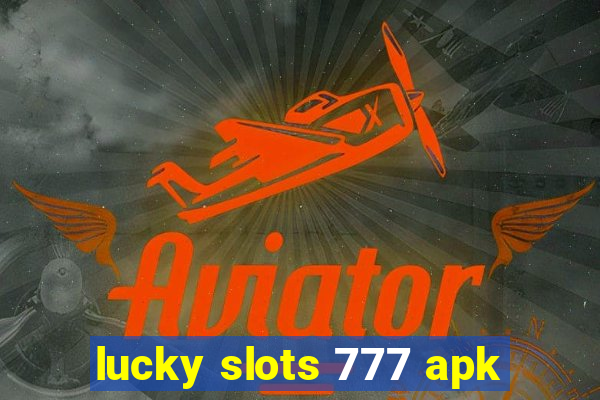 lucky slots 777 apk