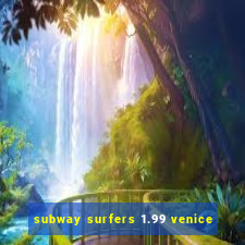 subway surfers 1.99 venice