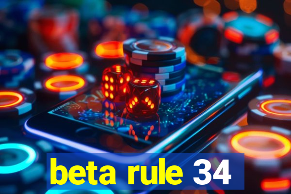 beta rule 34