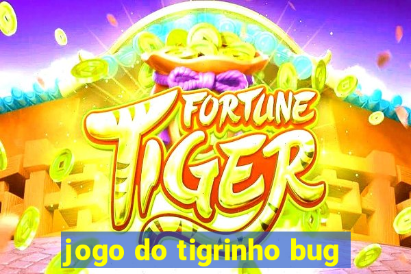 jogo do tigrinho bug