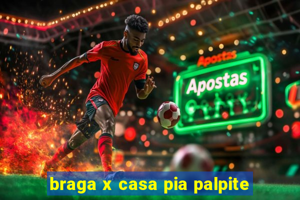 braga x casa pia palpite