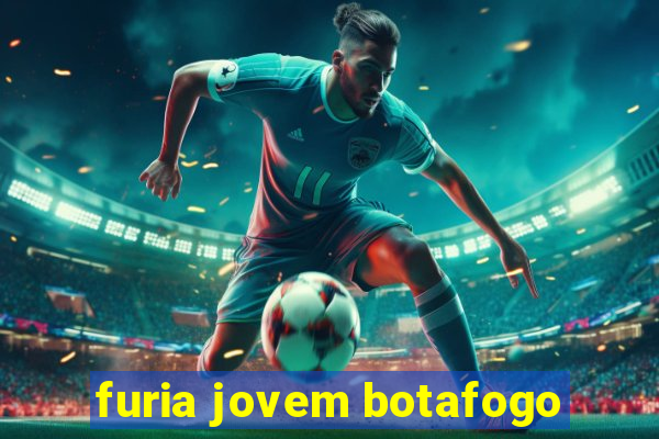 furia jovem botafogo