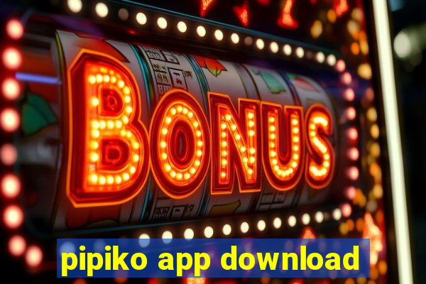 pipiko app download