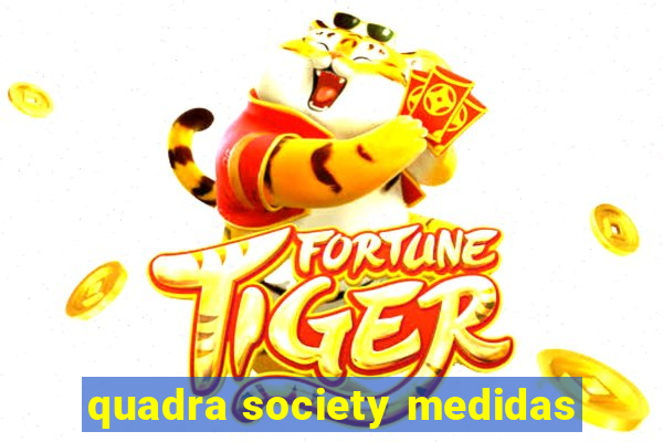 quadra society medidas