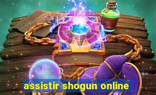 assistir shogun online