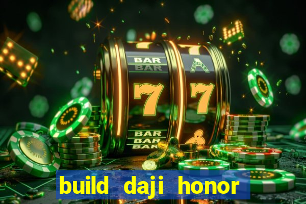 build daji honor of kings