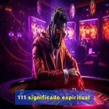 111 significado espiritual