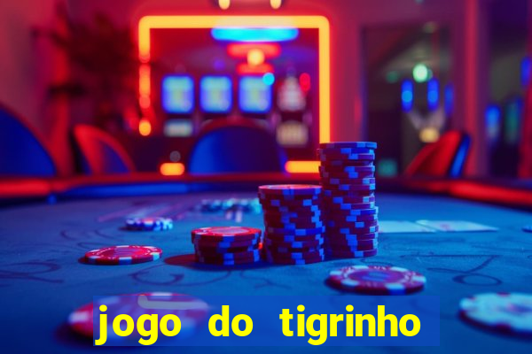 jogo do tigrinho casa chinesa é confiável