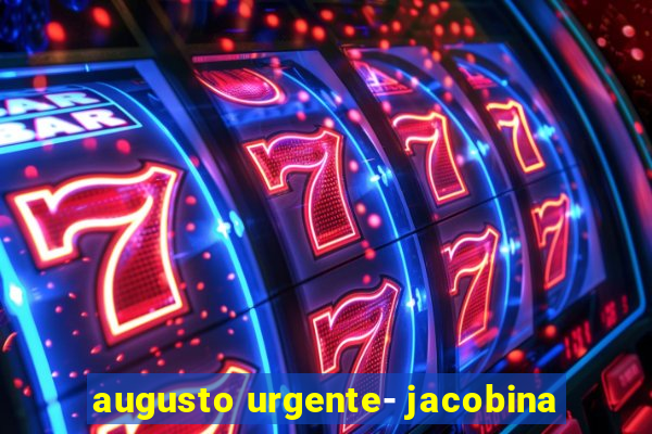 augusto urgente- jacobina