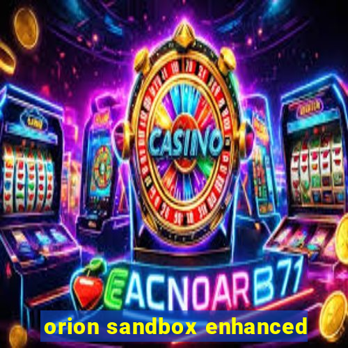 orion sandbox enhanced