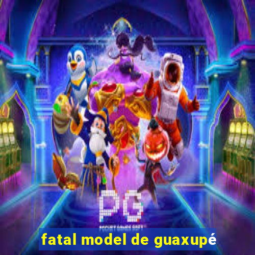 fatal model de guaxupé