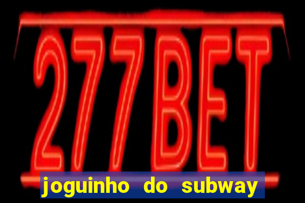 joguinho do subway surf que ganha dinheiro de verdade