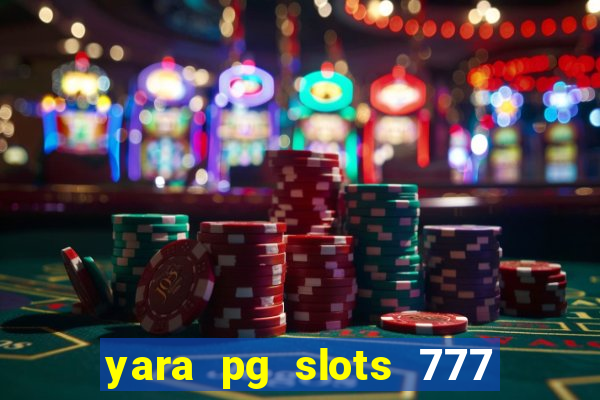 yara pg slots 777 paga mesmo