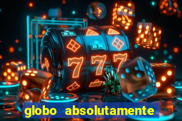 globo absolutamente tudo sobre