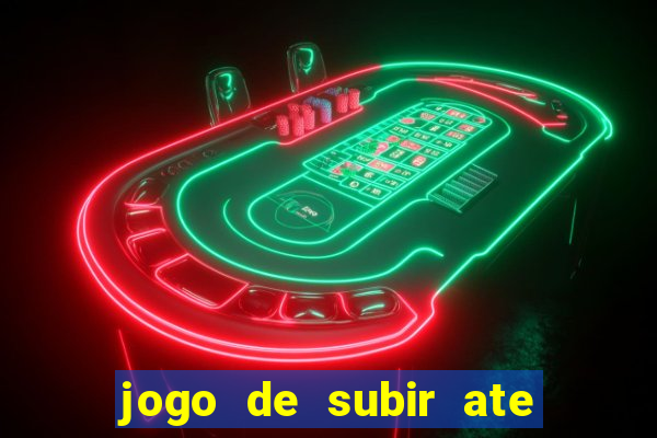 jogo de subir ate o ceu