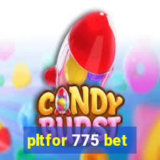 pltfor 775 bet