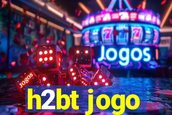 h2bt jogo