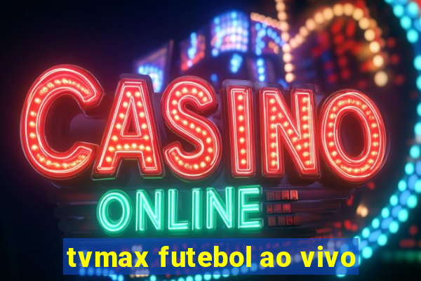 tvmax futebol ao vivo